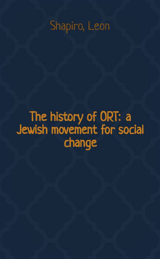 The history of ORT : a Jewish movement for social change = История ОРТ: еврейского движение за социальные перемены