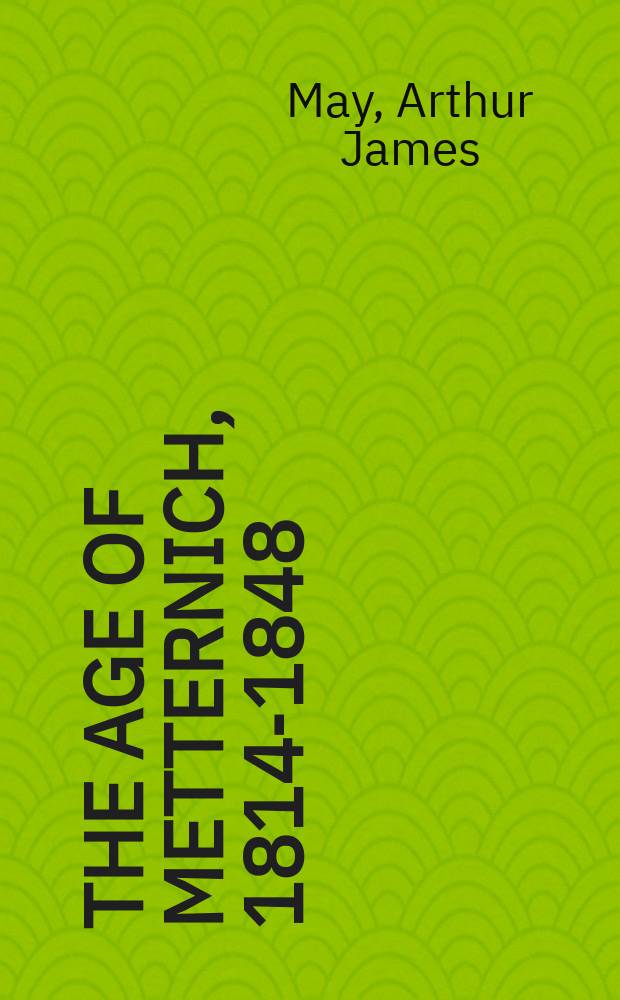 The age of Metternich, 1814-1848 = Эпоха Меттерниха,1814-1848