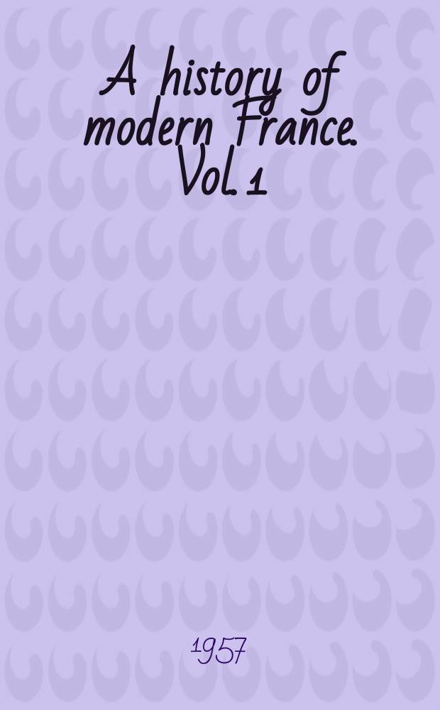 A history of modern France. Vol. 1 : Old régime and revolution, 1715-1799 = Старый режим и революция, 1715-1799