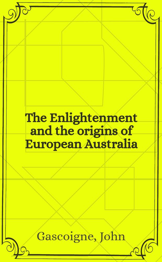 The Enlightenment and the origins of European Australia = Просвещение и источники Европейской Австралии