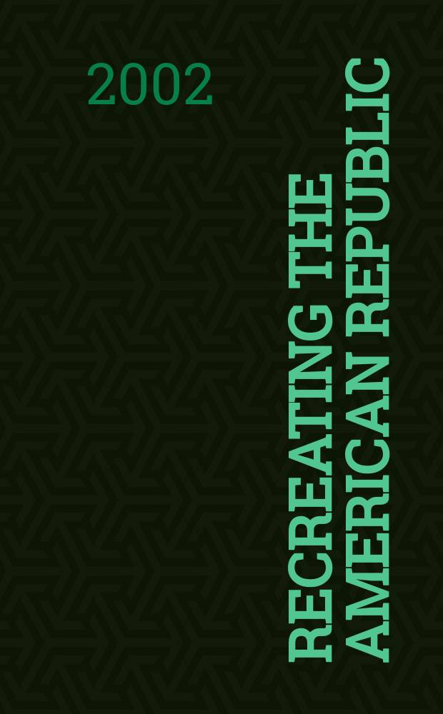Recreating the American republic : rules of apportionment, constitutional change, and American political development, 1700-1870 = Становление американской республики