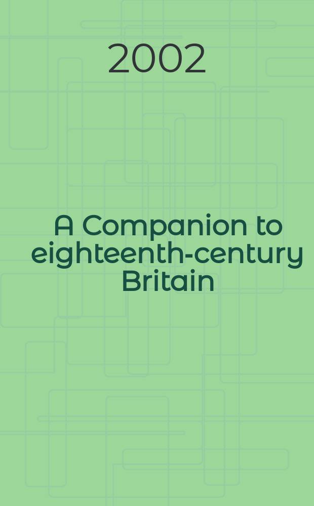 A Companion to eighteenth-century Britain = Помошник в изучении Великобритании 18-го века