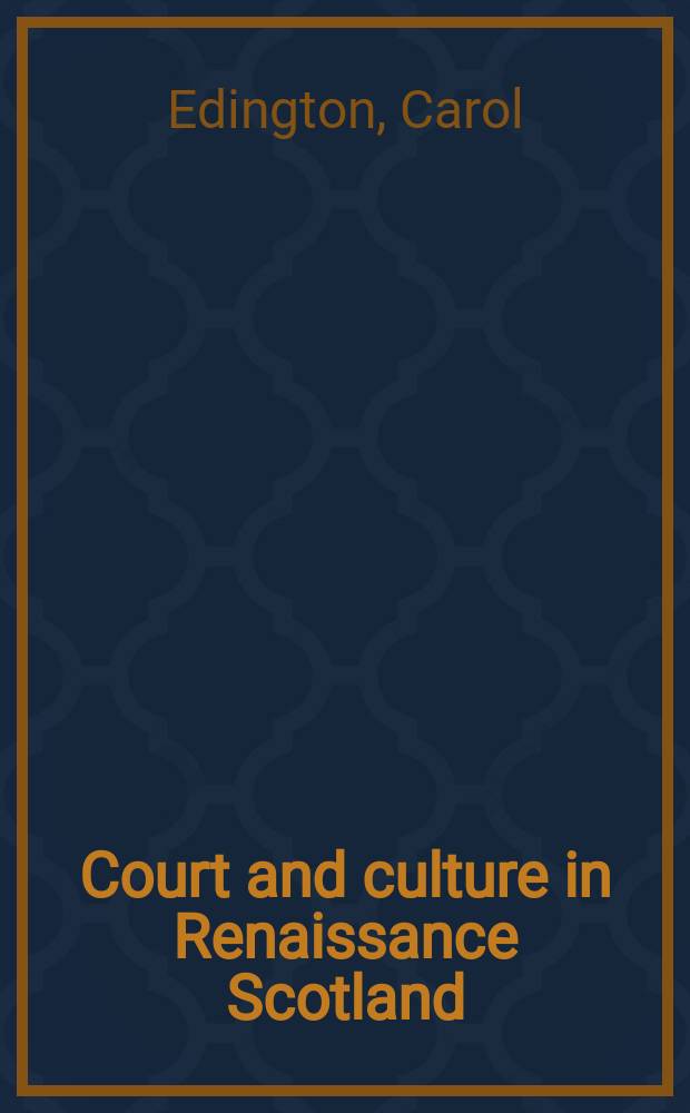 Court and culture in Renaissance Scotland : Sir David Lindsay of the Mount (1486-1555) = Двор и культура в Шотландии эпохи Возрождения