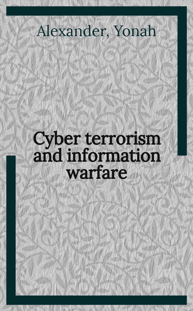 Cyber terrorism and information warfare = Кибертерроризм и информационные технологии