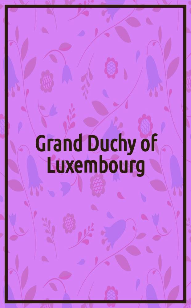 Grand Duchy of Luxembourg : publ. on the occasion of the Luxembourg presidency of the Council of the European Union from 1 January to 30 June 2005 = Великое герцогство Люксембург