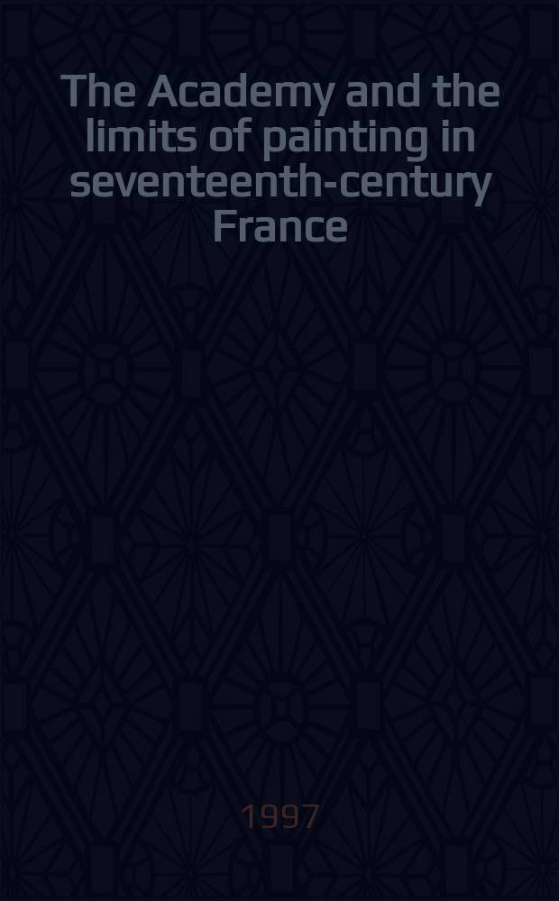 The Academy and the limits of painting in seventeenth-century France = Королевская академия живописи и скульптуры и границы живописи во Франции