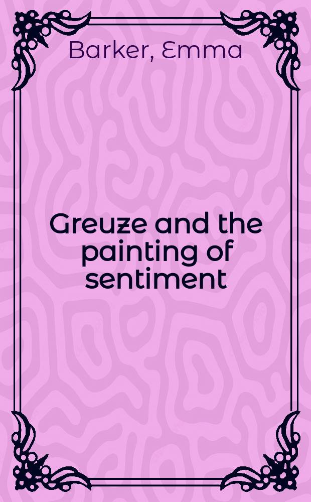 Greuze and the painting of sentiment = Грез и сентиментальная живопись