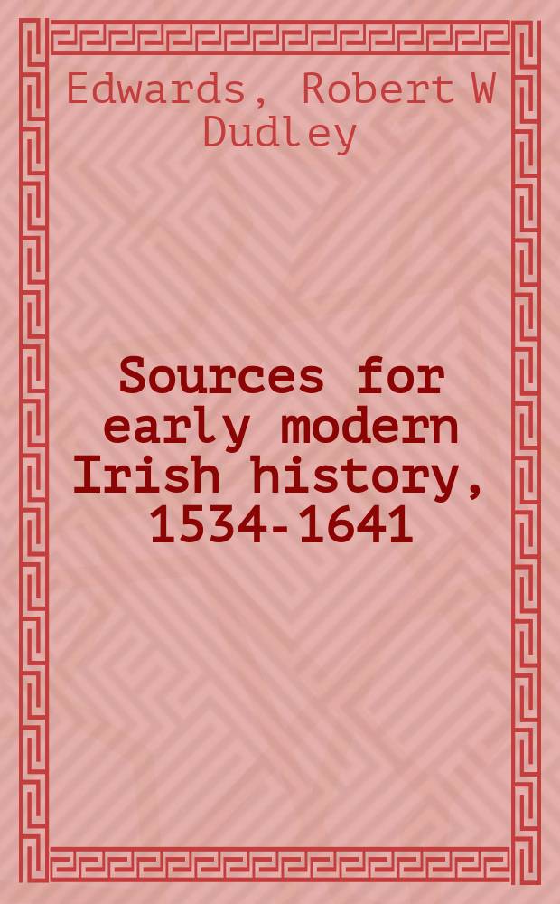 Sources for early modern Irish history, 1534-1641 = Начало ранней современной истории Ирландии, 1534-1641