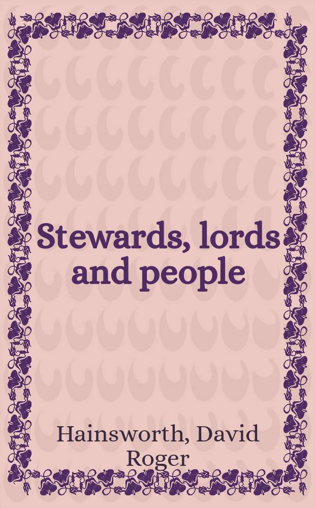 Stewards, lords and people : the estate steward and his world in later Stuart England = Государственные служащие, лорды и народ в Англии эпохи Стюартов