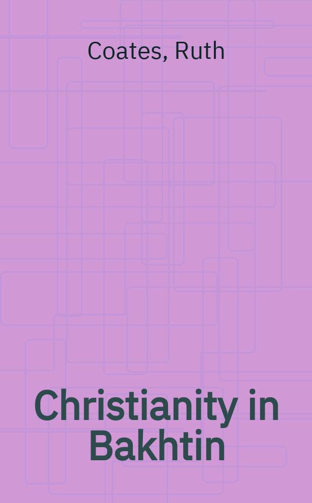 Christianity in Bakhtin : God and the exiled author = Христианство у Бахтина. Бог и ссыльный автор