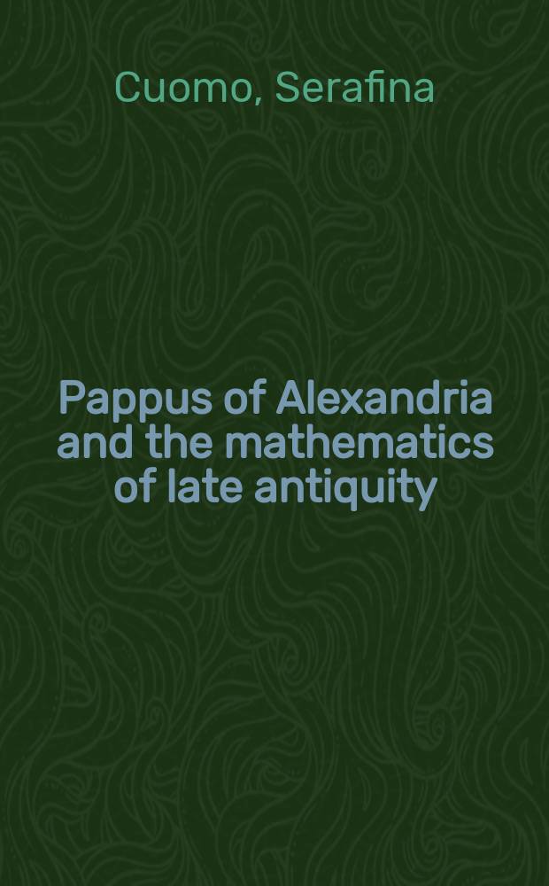 Pappus of Alexandria and the mathematics of late antiquity