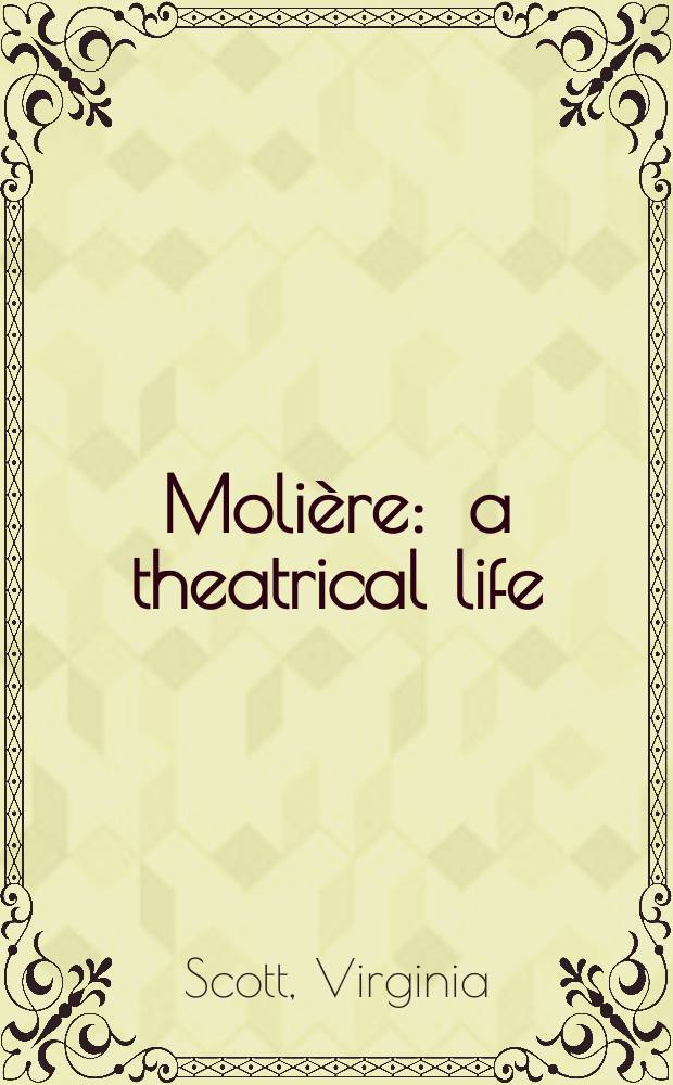 Molière : a theatrical life = Мольер: Театральная жизнь