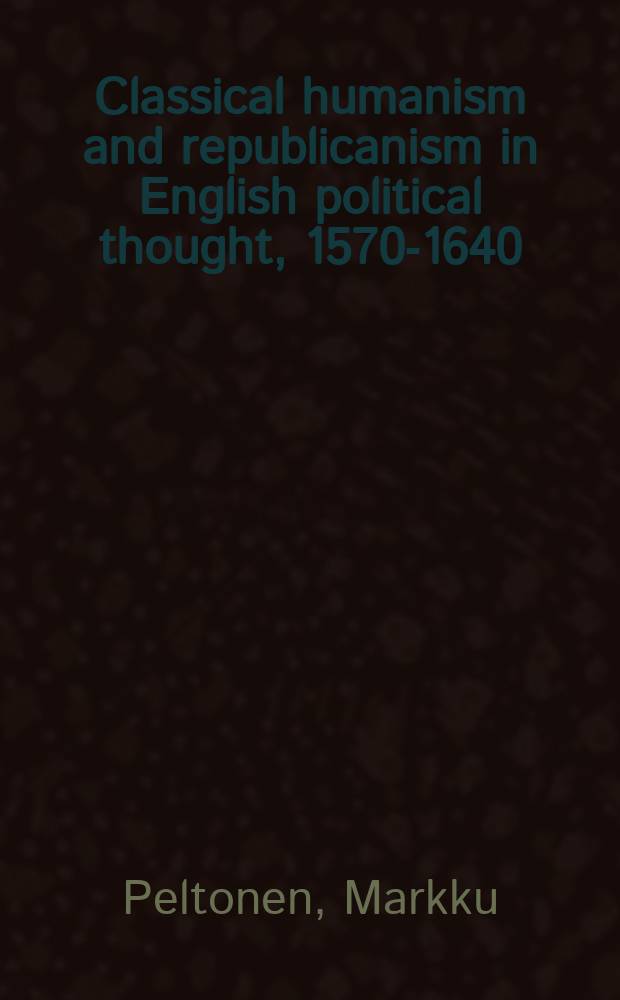 Classical humanism and republicanism in English political thought, 1570-1640 = Классический гуманизм и республиканизм английской политической мысли