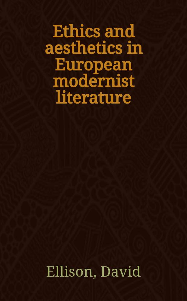 Ethics and aesthetics in European modernist literature : from the sublime to the uncanny = Этика и эстетика в европейской литературе модернизма:от возвышенного к сверхъестественности
