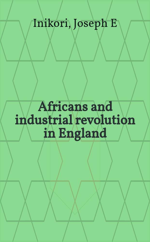 Africans and industrial revolution in England : a study in international trade and economic development = Африканцы и индустриальная революция в Англии