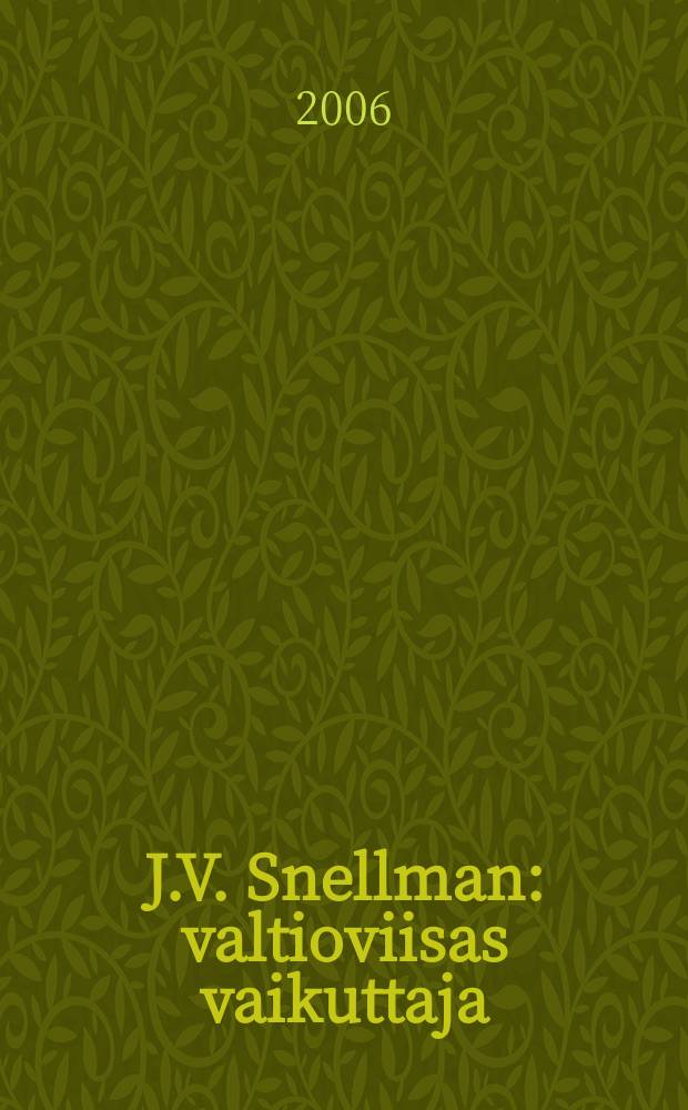J.V. Snellman : valtioviisas vaikuttaja = Снельман: Философ, государственный деятель