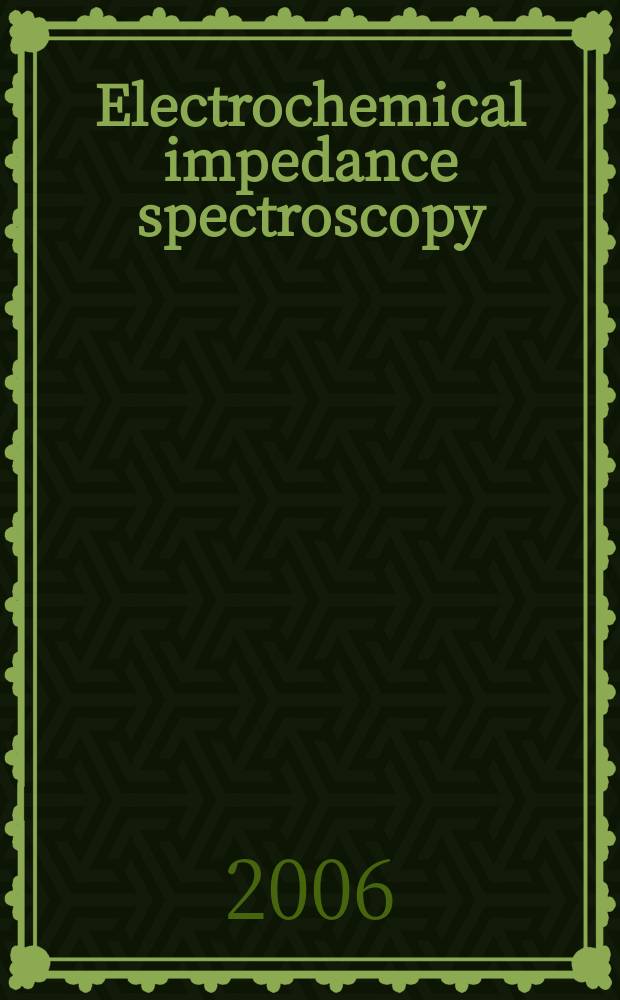 Electrochemical impedance spectroscopy : selection of papers from the 6th International symposium (EIS 2004), 16-21 May 2004, Cocoa Beach, FL, USA = Электрохимическая импедансная спектроскопия
