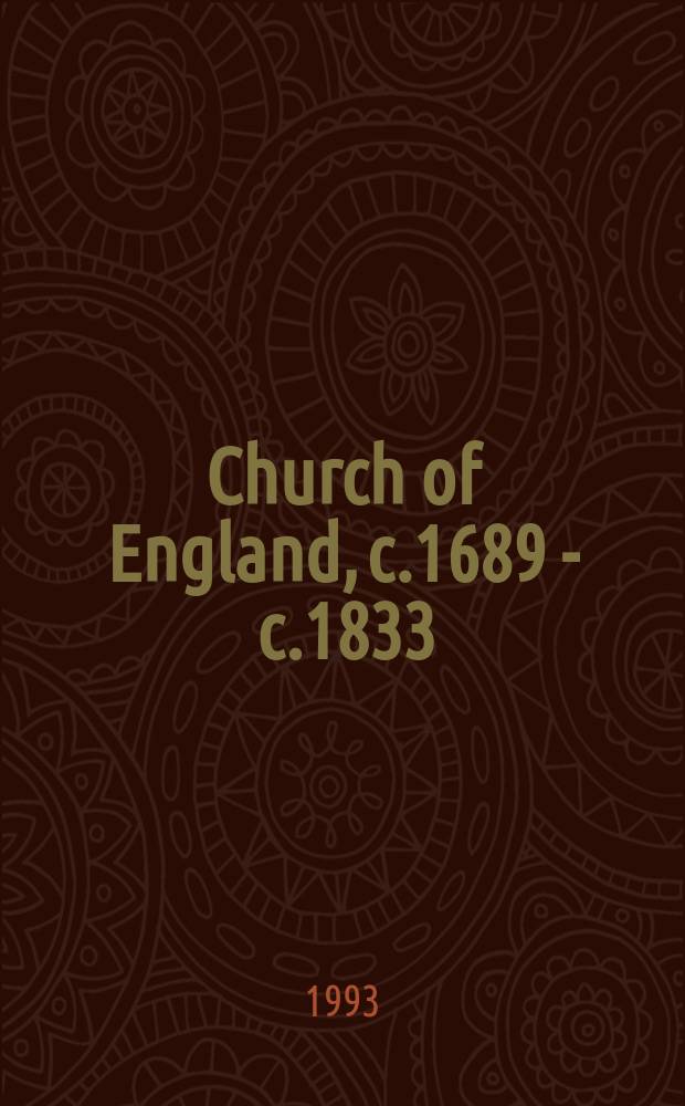 Church of England, c.1689 - c.1833 : from toleration to Tractarianism = Церковь Англии, 1689-1833