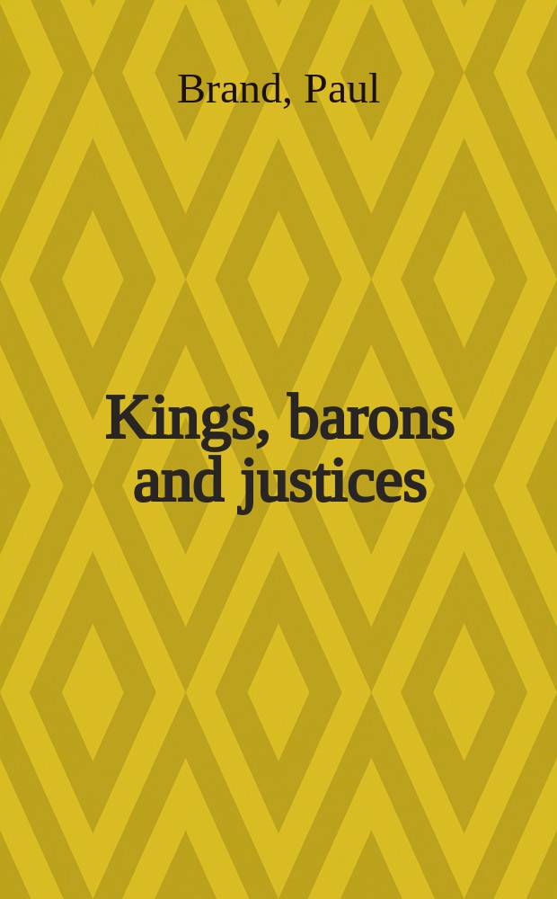 Kings, barons and justices : the making and enforcement of legislation in thirteenth-century England = Короли, бароны и юстиция: создание законного принуждения в 13-м веке в Англии