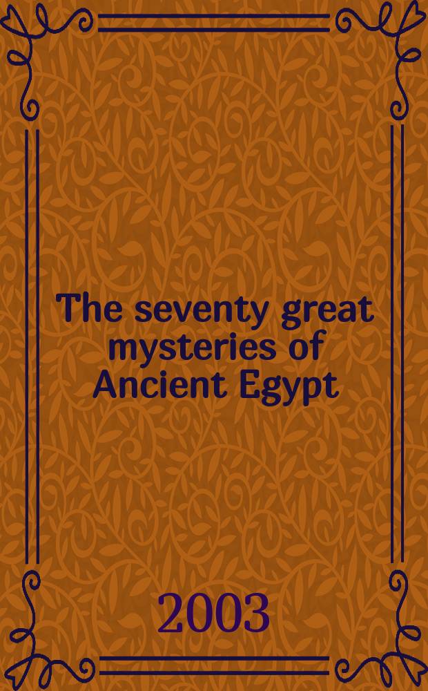 The seventy great mysteries of Ancient Egypt = 70 великих мистерий Древнего Египта