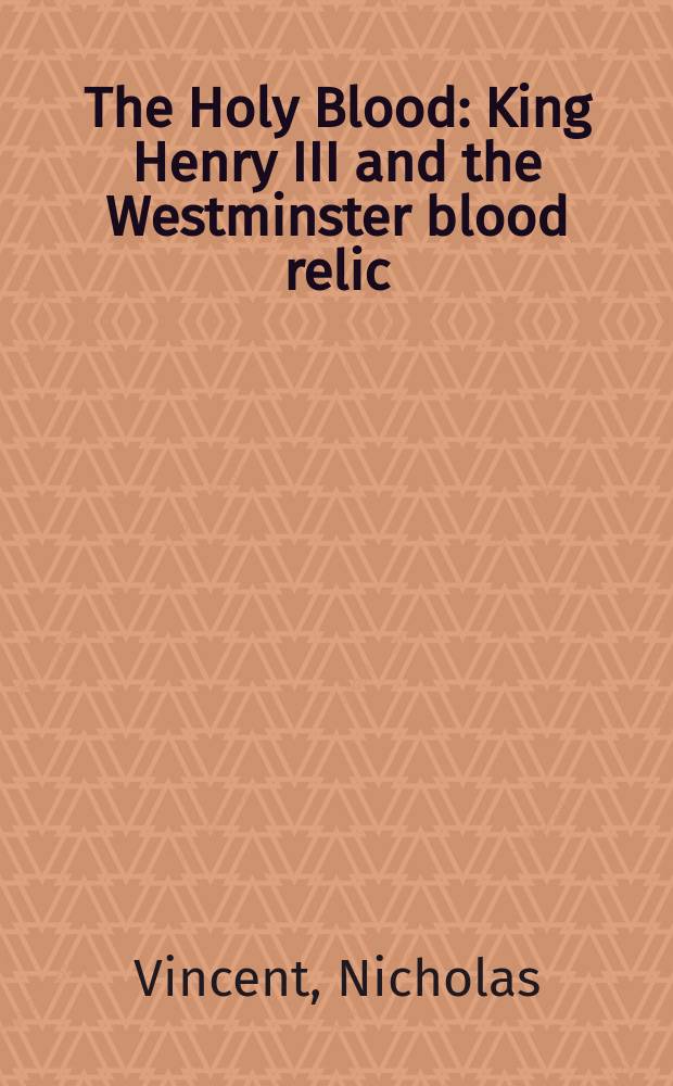 The Holy Blood : King Henry III and the Westminster blood relic = Святая кровь: Король Генрих III и вестминстерская реликвия