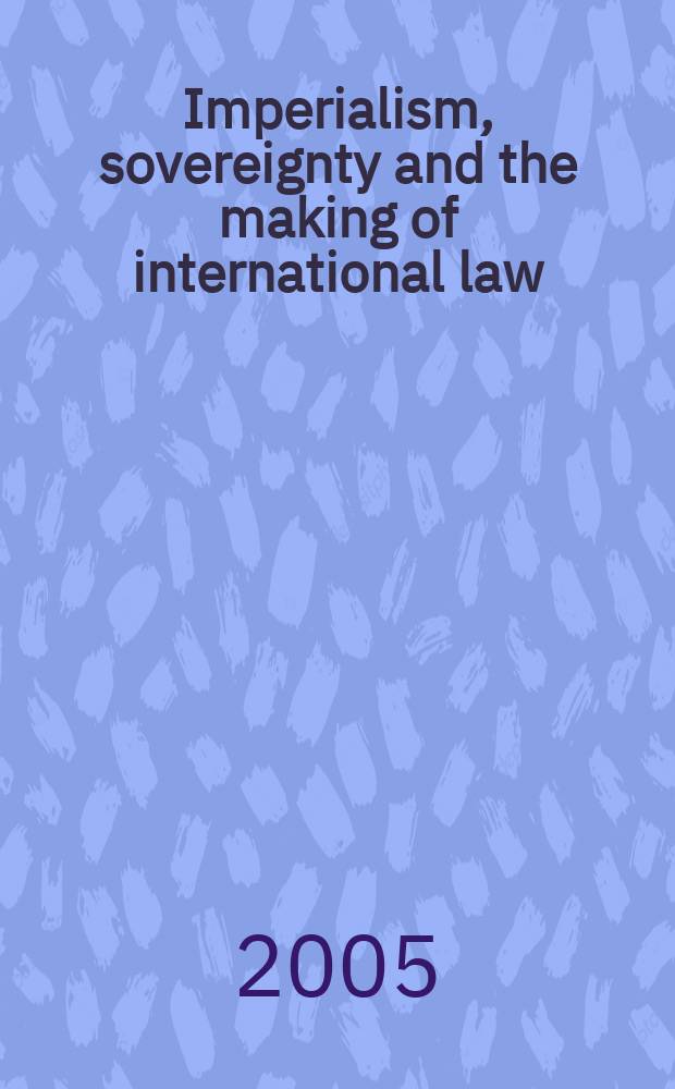 Imperialism, sovereignty and the making of international law = Империализм, независимость и воздание международного права