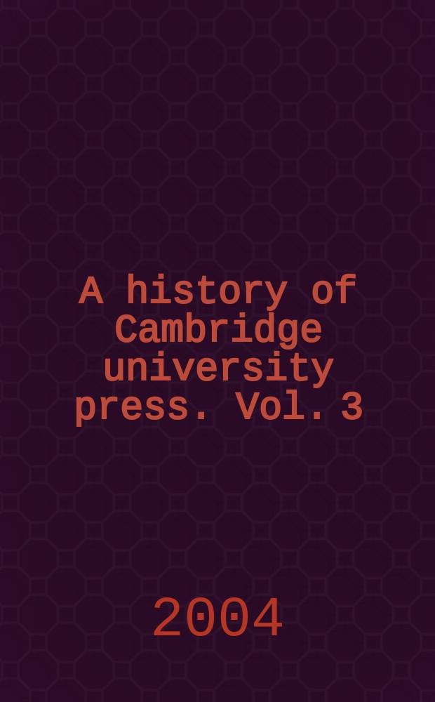 A history of Cambridge university press. Vol. 3 : New worlds for learning, 1873-1972