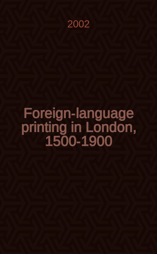 Foreign-language printing in London, 1500-1900 = Печать на иностранных языках в Лондоне 1500-1900