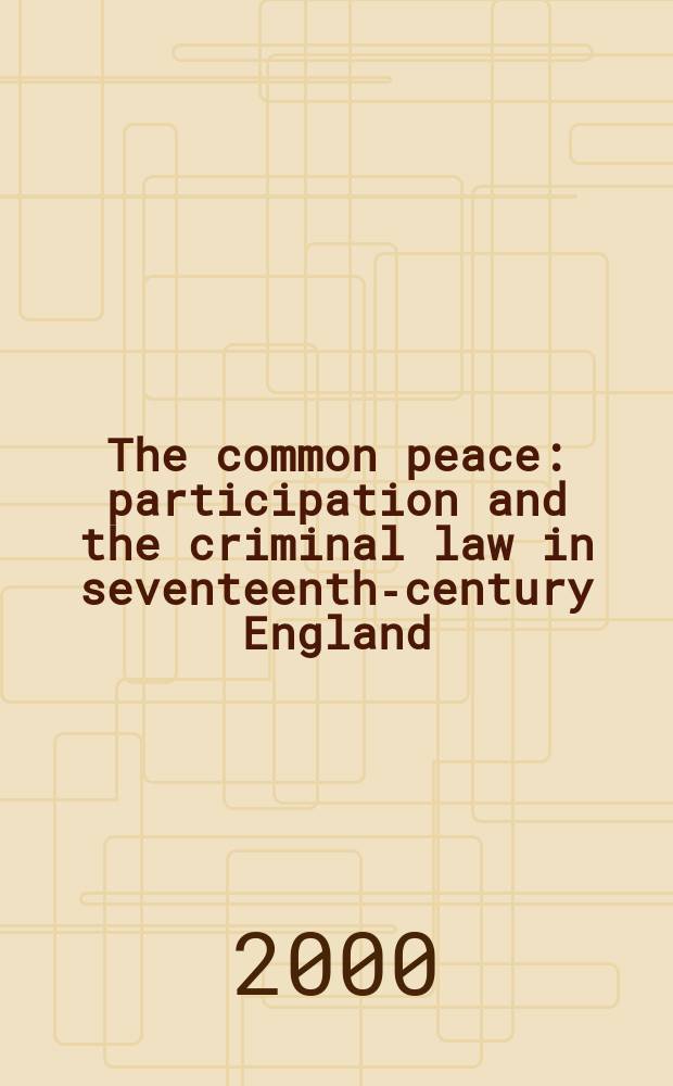 The common peace : participation and the criminal law in seventeenth-century England = Всобщий мир