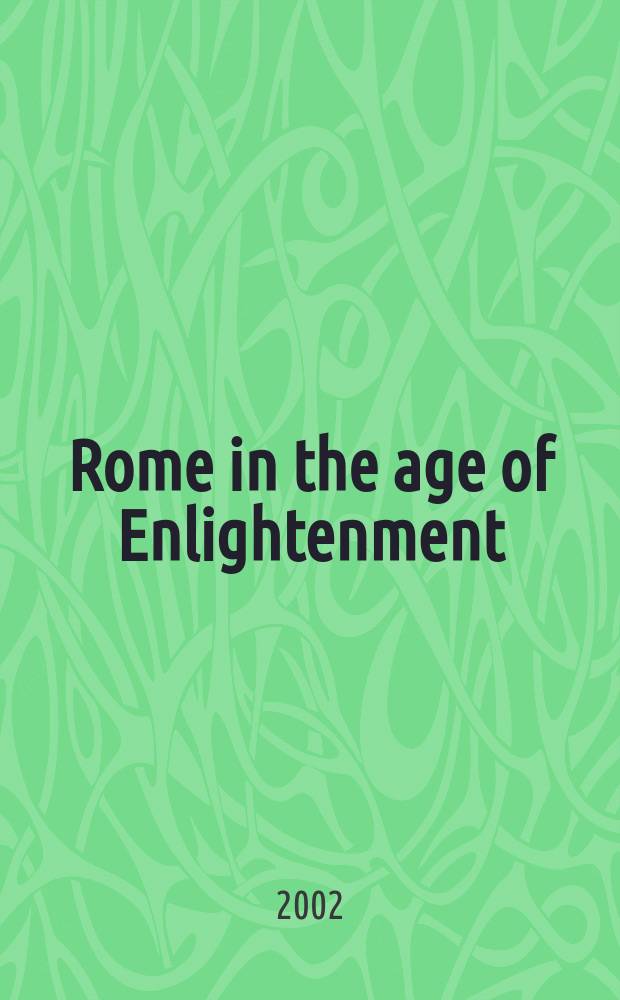 Rome in the age of Enlightenment : the post-Tridentine syndrome and the ancien regime = Рим в эпоху Просвещения