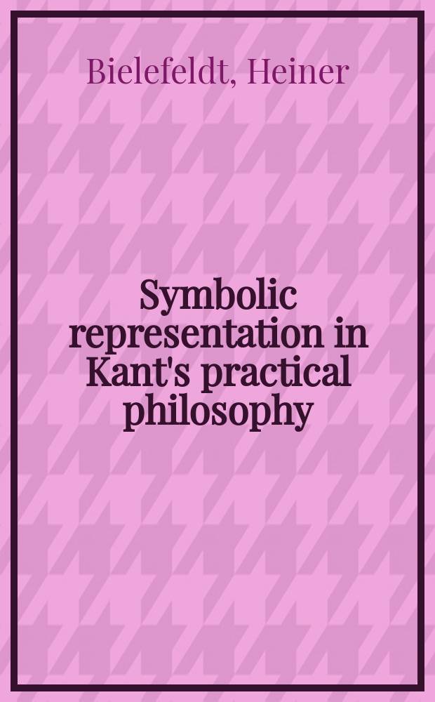 Symbolic representation in Kant's practical philosophy = Образ символов в Кантовской практической философии