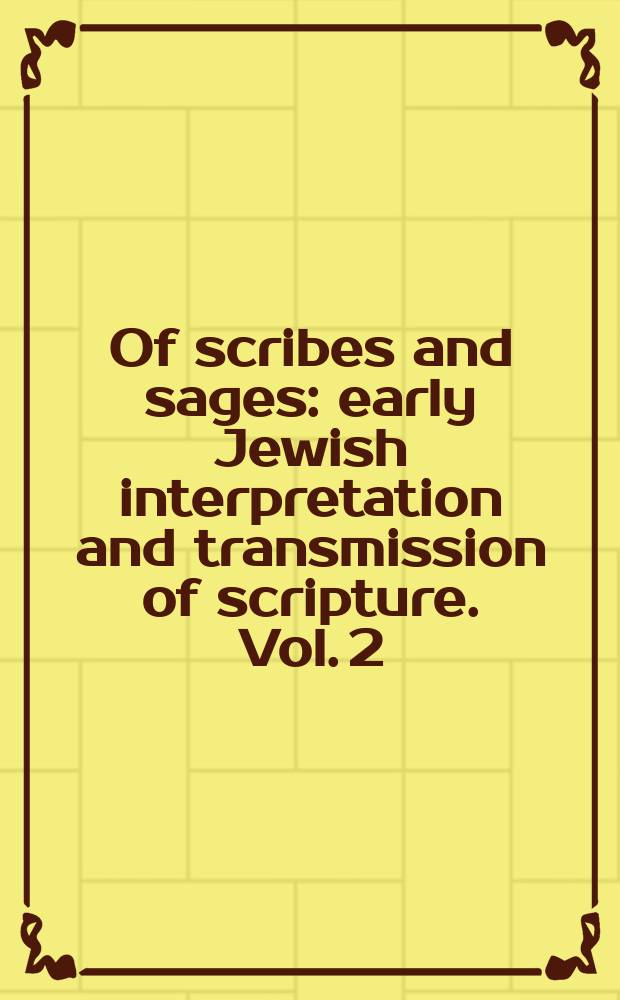 Of scribes and sages : early Jewish interpretation and transmission of scripture. Vol. 2 : Later versions and traditions = Поздние версии и традиции