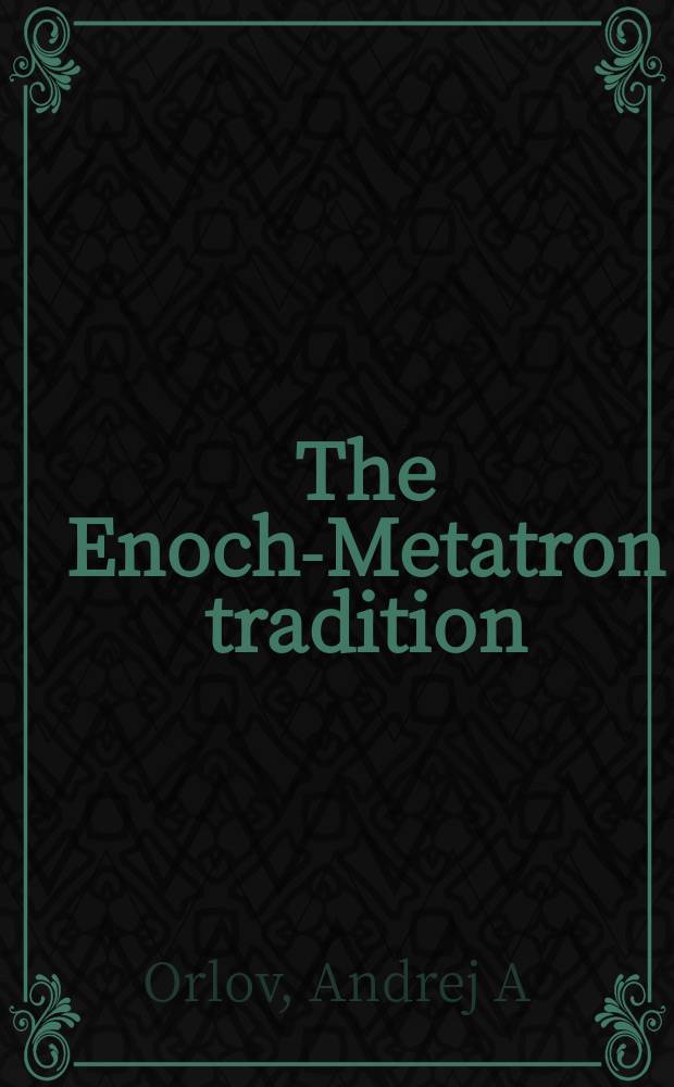 The Enoch-Metatron tradition = Традиция Еноха-Метатрона