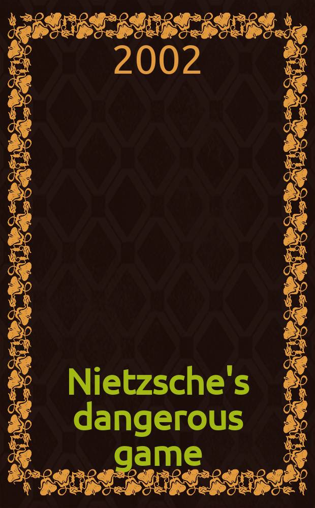 Nietzsche's dangerous game : philosophy in the twilight of the idols = Опасные игры Ницше