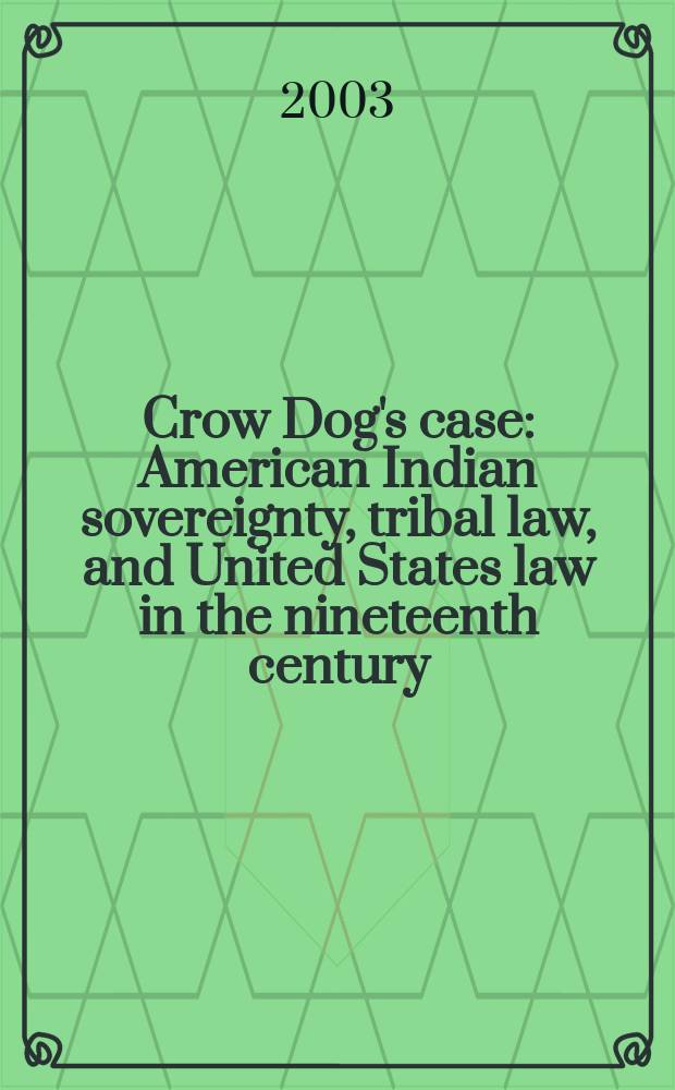 Crow Dog's case : American Indian sovereignty, tribal law, and United States law in the nineteenth century = Дело "Кроу дог"
