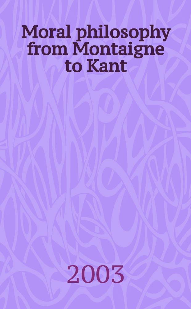 Moral philosophy from Montaigne to Kant = Мораль философии. От Монтескье к Канту
