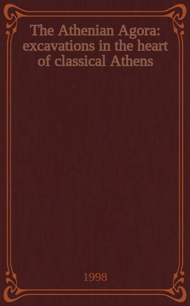 The Athenian Agora : excavations in the heart of classical Athens = Афинская Агора: раскопки в сердце классических Афин