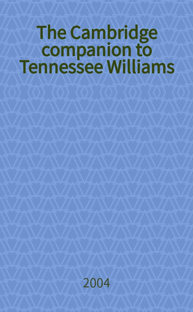 The Cambridge companion to Tennessee Williams = Кембриджский справочник по Теннесси Уильямсу