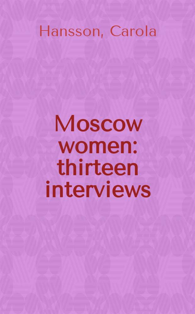 Moscow women : thirteen interviews = Московские женщины