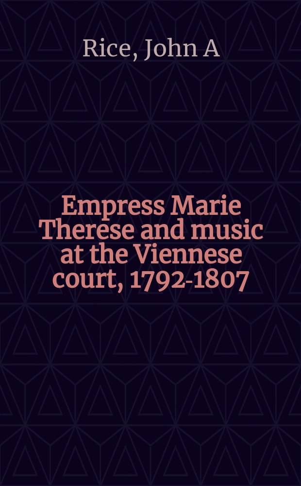 Empress Marie Therese and music at the Viennese court, 1792-1807 = Императрица Мария Терезия и музыка венского двора 1792 - 1807