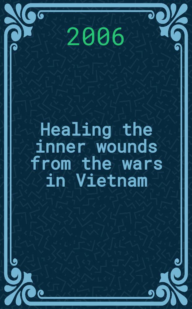 Healing the inner wounds from the wars in Vietnam : the impacts of wars on humanities = Исцеление от внутренних ран после вьетнамской войны