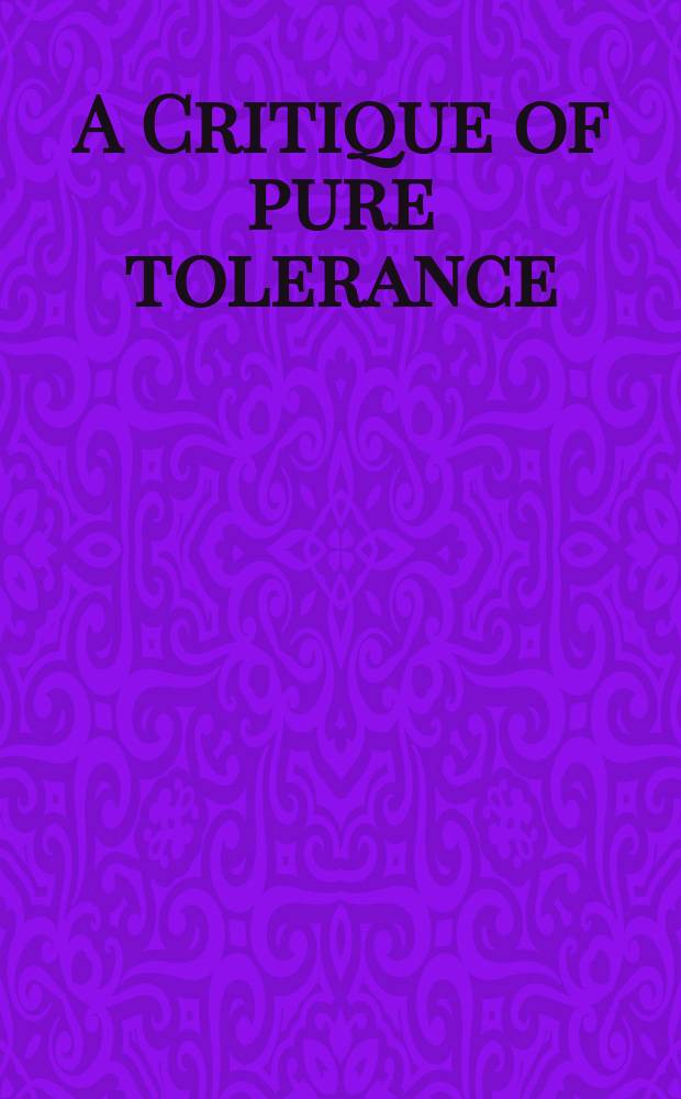 A Critique of pure tolerance : a collection = Критика теоретической толерантности