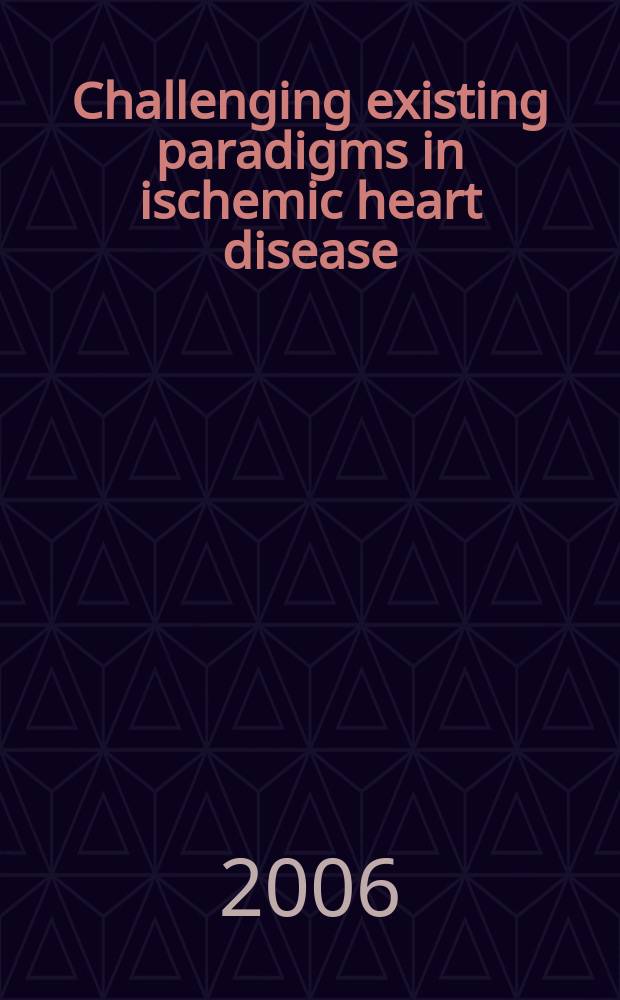 Challenging existing paradigms in ischemic heart disease: the NHLBI-sponsored women's ischemia syndrome evaluation (WISE) = Оспаривание существующих парадигм в ишемической болезни сердца: оценка синдрома ишемии женщин.