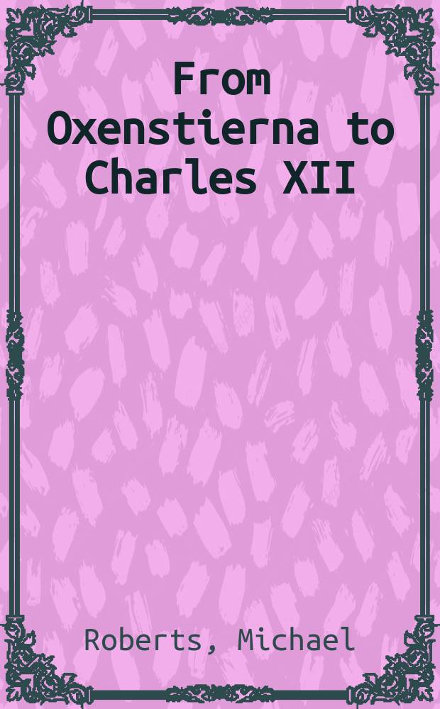 From Oxenstierna to Charles XII : four studies = От Оксеншерна до Карла ХII