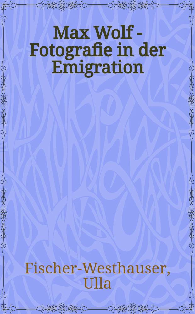 Max Wolf - Fotografie in der Emigration = Макс Вольф.Фотографии в эмиграции