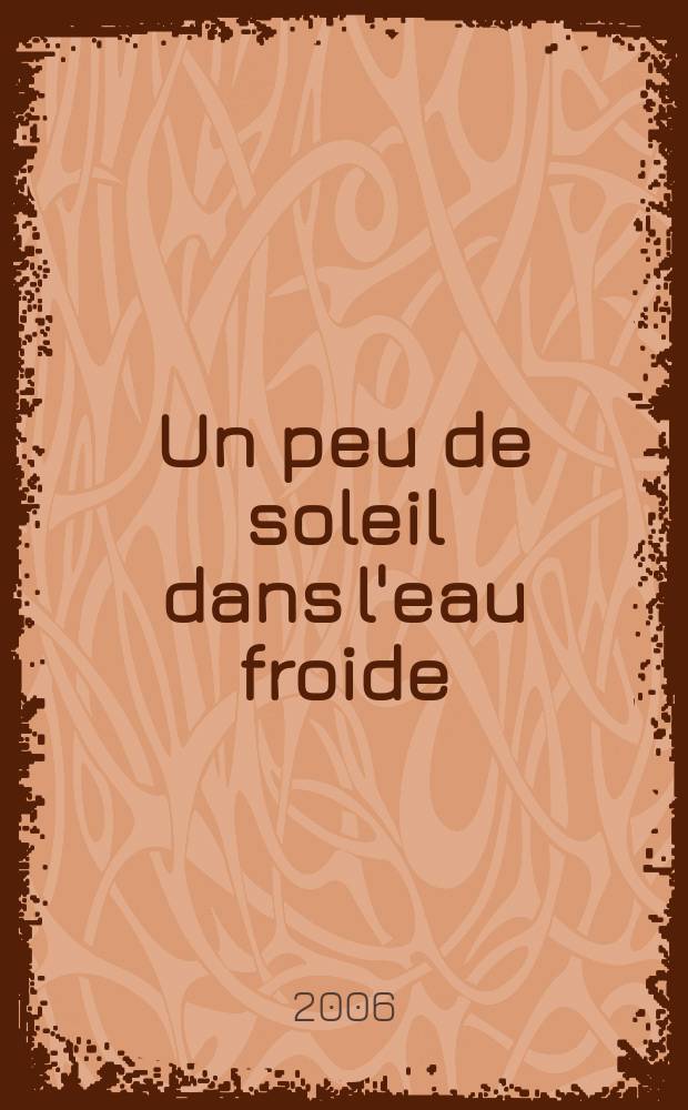 Un peu de soleil dans l'eau froide : roman