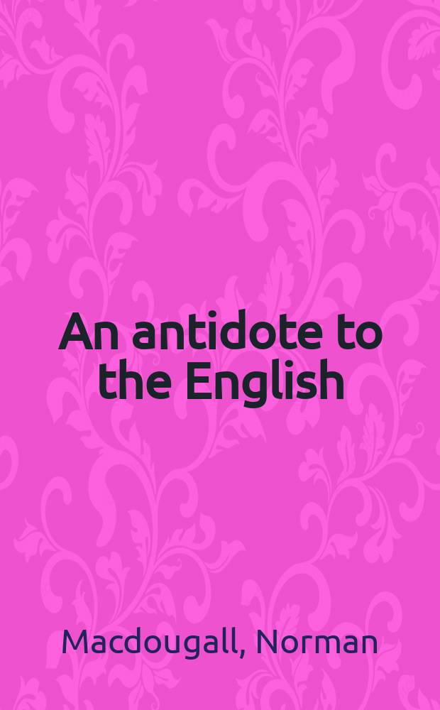 An antidote to the English : the auld alliance, 1295-1560 = Противоядие от Английского: эдинбургский альянс, 1295-1560