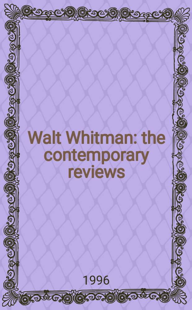 Walt Whitman : the contemporary reviews = Уолт Уитмен.Современное обозрение
