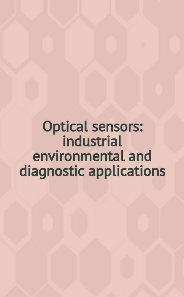 Optical sensors : industrial environmental and diagnostic applications : based on the papers from a Conference held in April 2002 in Manchester, United Kingdom