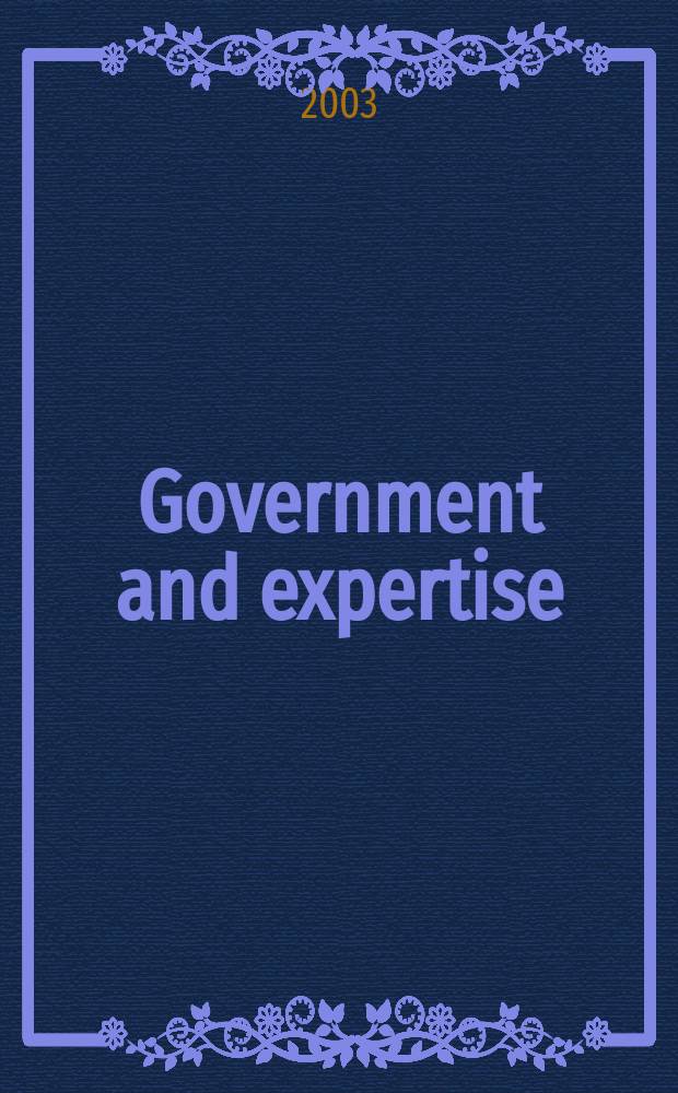 Government and expertise : specialists, administrators and professionals, 1860-1919 = Правительство и экспертиза: специалисты, администраторы и профессионалы, 1860-1919